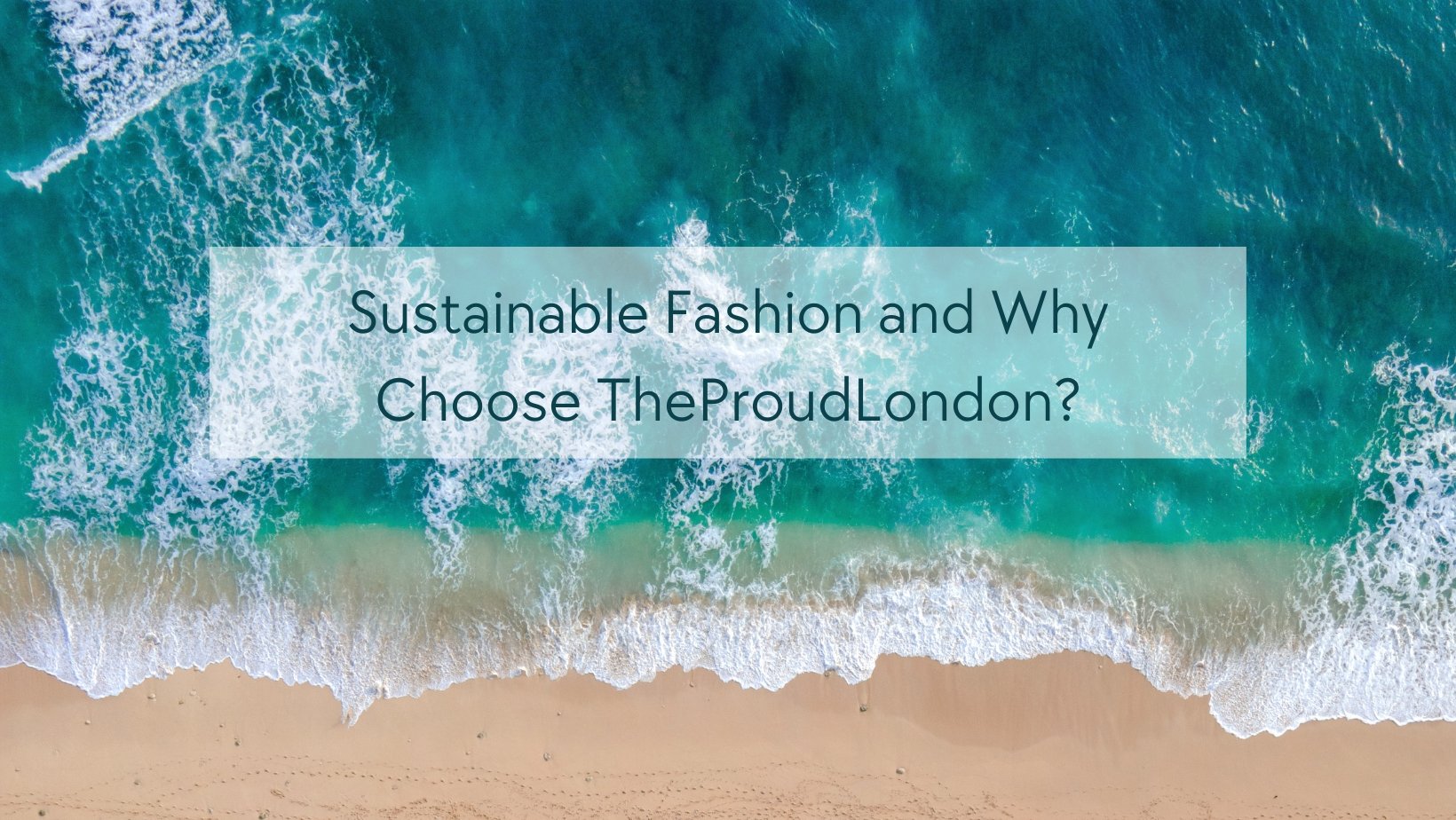 Sustainable Fashion and Why Choose TheProudLondon? - TheProudLondon