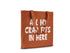 All My Crap Fits In Here  || Organic Cotton Tote Bag